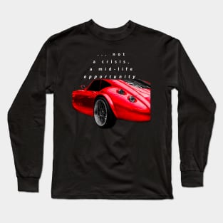 ... not a crisis, a mid-life opportunity Long Sleeve T-Shirt